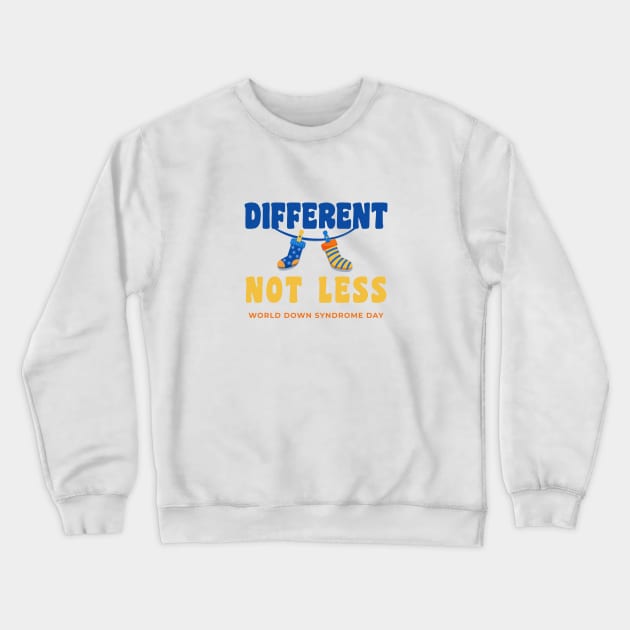 Different, Not Less- Celebbrating World Down Syndrome Day ! Crewneck Sweatshirt by DesignerDeskStd